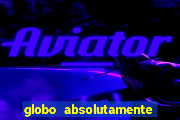 globo absolutamente tudo sobre